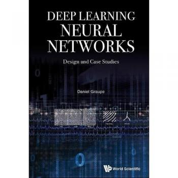 Deep Learning Neural Networks: Design And Case Studies