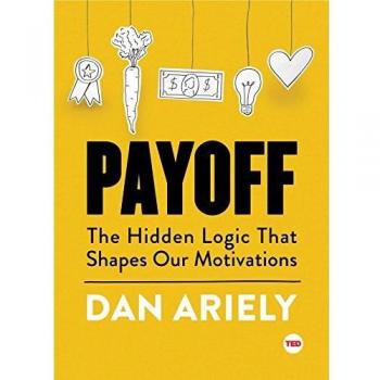 Payoff: The Hidden Logic That Shapes Our Motivations