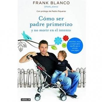 Cómo ser padre primerizo y no morir en el intento - Francisco/sociedad Española De Radiodifusión S. A. Blanco Escudero