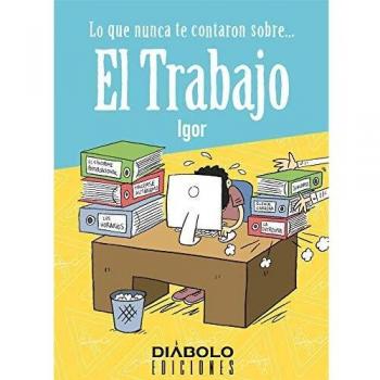 Lo Que Nunca Te Contaron Sobre El Trabajo