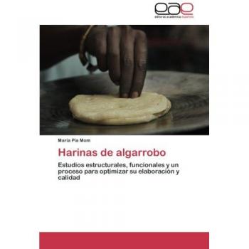 Harinas de algarrobo: Estudios estructurales, funcionales y un proceso para optimizar su elaboración y calidad