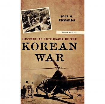 Korean War Historical Dictionary, Second Edition: Comprehensive Reference for Military Conflicts and Civil Unrest
