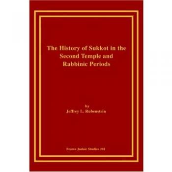 The History of Sukkot in the Second Temple and Rabbinic Periods - Paperback Edition by Jeffrey L. Rubenstein