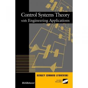 Control Systems Theory with Engineering Applications: A Comprehensive Guide to Control Engineering Principles