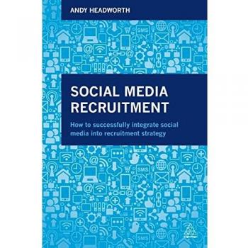 Social Media Recruitment: How to Successfully Integrate Social Media into Recruitment Strategy