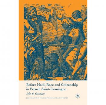 Before Haiti: Race and Citizenship in French Saint-Domingue
