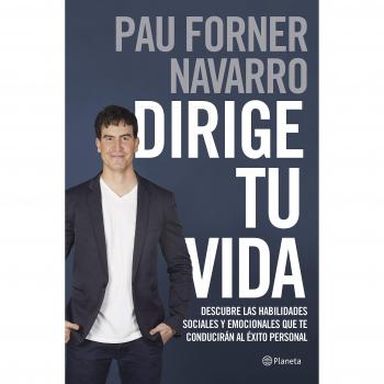 Dirige tu vida: Descubre las habilidades sociales y emocionales que te conducirán al éxito personal - PAU FORNER NAVARRO