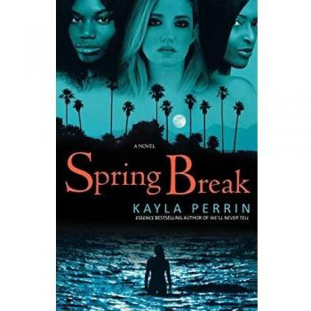 Spring Break: A Novel by Kayla Perrin