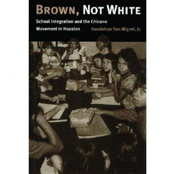 Brown, Not White: School Integration and the Chicano Movement in Houston