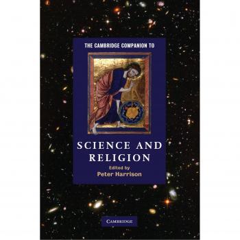 Cambridge Companion to Science and Religion: An Academic Guide to Interdisciplinary Perspectives
