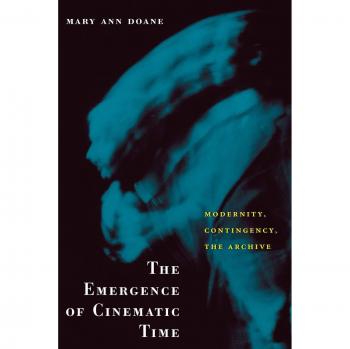 The Emergence of Cinematic Time: Modernity, Contingency, the Archive