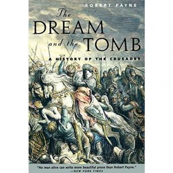 The Crusades: A Historical Overview of The Dream and the Tomb by Robert Payne