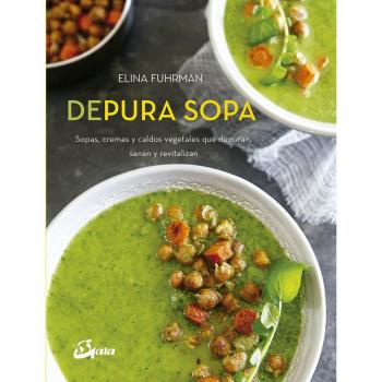 Depura sopa. Sopas, cremas y caldos vegetales que depuran, sanan y revitalizan - Elina Fuhrman