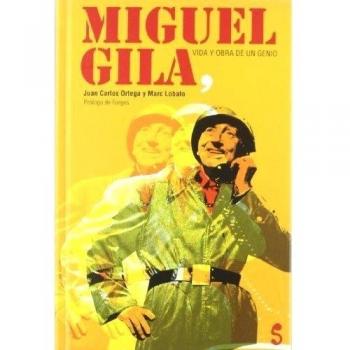 Miguel Gila, vida y obra de un genio - Ortega Moreno, Juan Carlos/lobato, Marc/gila, Miguel