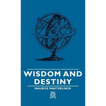 Wisdom and Destiny: Insights from Maurice Maeterlinck's Life and Writings