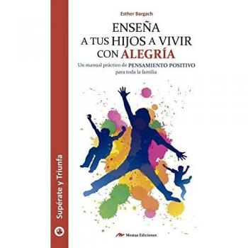 Enseña a tus hijos a vivir con alegría: Manual práctico de pensamiento positivo para toda la familia: 28