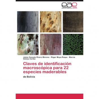 Claves de identificación macroscópica para 22 especies maderables: de Bolivia