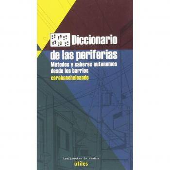 DICCIONARIO DE LAS PERIFERIAS: MÉTODOS Y SABERES AUTÓNOMOS DESDE LOS BARRIOS