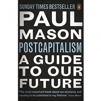 Postcapitalismo: Una Guía para Nuestro Futuro por Paul Mason