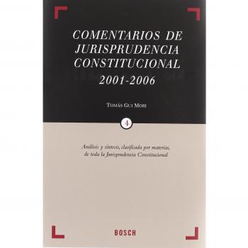 Comentarios de Jurisprudencia Constitucional 2001-2006: Análisis y síntesis, clasificada por materias, de toda la Jurisprudencia Constitucional - Tomos IV-V-Índices