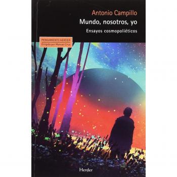 Mundo, Nosotros, Yo. Ensayos cosmopoliéticos - Antonio Campillo
