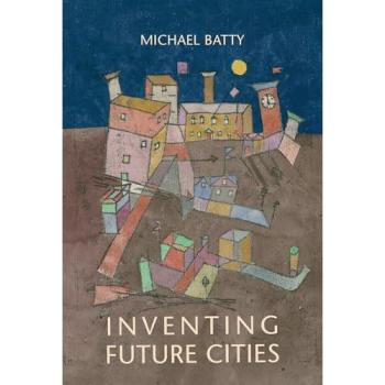 Inventing Future Cities: Batty, Michael