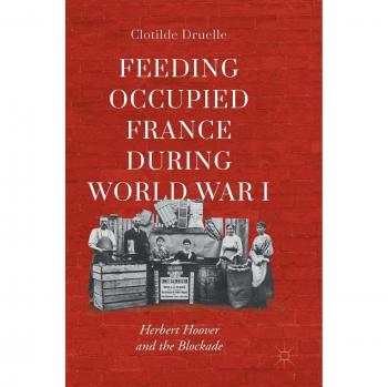 Feeding Occupied France during World War I: Herbert Hoover and the Blockade
