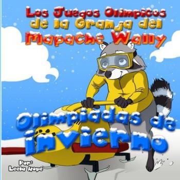 Los Juegos Olimpicos de la Granja del Mapache Wally - Olimpiadas de Invierno: Volume 4