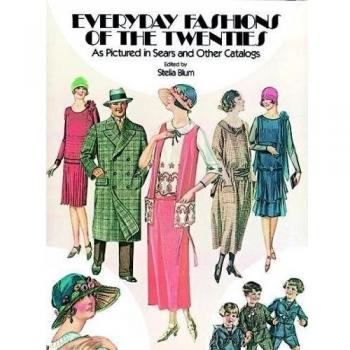 Everyday Fashions of the 20's: As Pictured in Sears and Other Catalogs