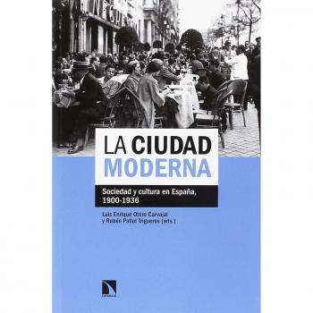 La ciudad moderna: Sociedad y cultura en España, 1900-1936