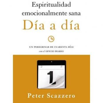 Espiritualidad emocionalmente sana - Día a día: Un peregrinar de cuarenta días con el Oficio Diario