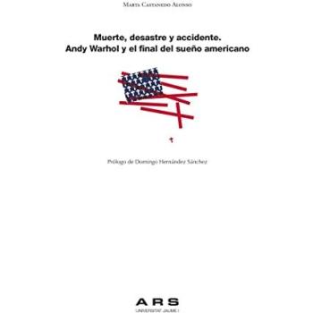 Muerte, Desastre y Accidente. Andy Warhol y El Final Del Sueño Americano: 6