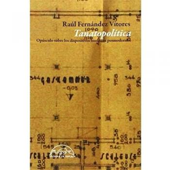 Tanatopolítica: Opúsculo sobre los dispositivos humanos posmodernos