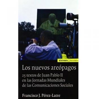 Los nuevos areópagos: 25 textos de Juan Pablo II en las Jornadas Mundiales de las comunicaciones sociales