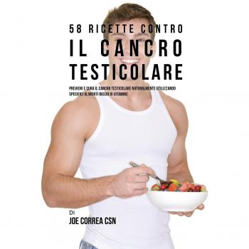 58 Recetas Naturales para Prevenir y Curar el Cáncer Testicular con Alimentos Ricos en Vitaminas
