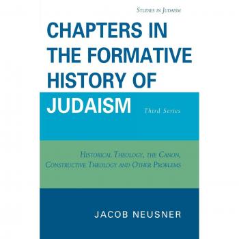 Chapters in the Formative History of Judaism: Third Series (Studies in Judaism, Volume 3) by Jacob Neusner