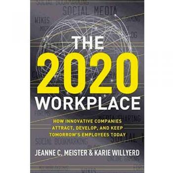 The 2020 Workplace: How Innovative Companies Attract, Develop, and Keep Tomorrow's Employees Today