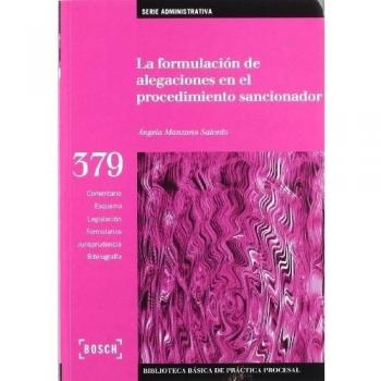 La formulación de alegaciones en el procedimiento sancionador: Biblioteca Básica de Práctica Procesal nº 379. Incluye contenidos complementarios ... de Práctica Procesalcomplementarios On-line)