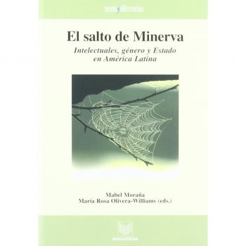 El salto de Minerva. Intelectuales, género y Estado en América Latina.