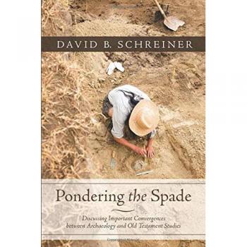Pondering the Spade: Key Intersections of Archaeology and Old Testament Studies