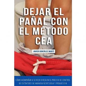Dejar el pañal con el método CEA: Cómo acompañar a su hijo o hija en el proceso de control de esfínteres de manera respetuosa y progresiva