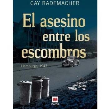 El Asesino Entre Los Escombros - Cay Rademacher