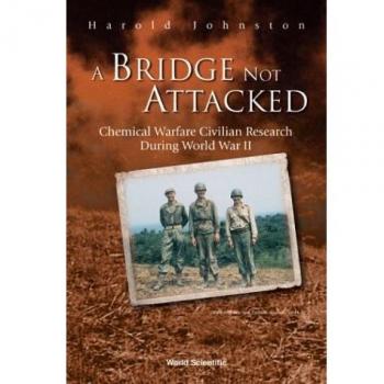 Bridge Not Attacked, A: Chemical Warfare Civilian Research During World War Ii