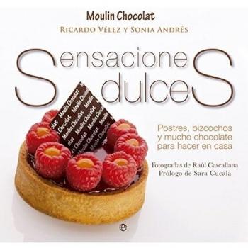 Sensaciones Dulces. Postres, Bizcochos Y Mucho Chocolate Para Hacer En Casa