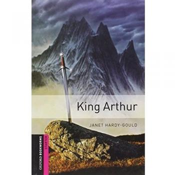 Oxford Bookworms Starter. King Arthur: Starter