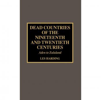 Dead Countries of the 19th and 20th Centuries: Aden to Zululand - Comprehensive Historical Analysis