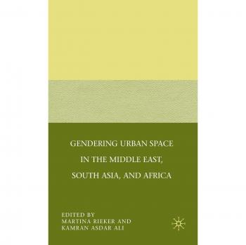 Gendering Urban Space in the Middle East, South Asia, and Africa