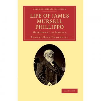 Vida de James Mursell Phillippo: Misionero en Jamaica (Colección de Biblioteca de Cambridge - Religión)
