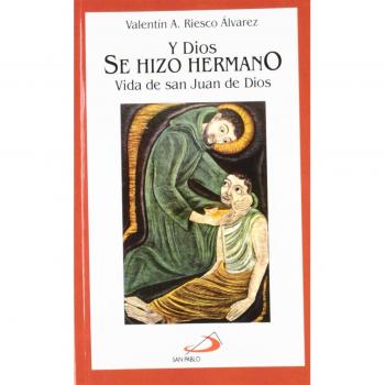 Y Dios se hizo hermano: Vida de san Juan de Dios