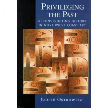 Privileging the Past: Reconstructing History in Northwest Coast Art
